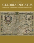 Geldria Ducatus: Geschiedenis En Cartobibliografie Van Het Hertogdom Gelderland Tot 1860 (Explokart Studies in the History of Cartography #20) Cover Image