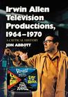 Irwin Allen Television Productions, 1964-1970: A Critical History of Voyage to the Bottom of the Sea, Lost in Space, the Time Tunnel and Land of the G By Jon Abbott Cover Image