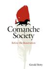 Comanche Society: Before the Reservation (Elma Dill Russell Spencer Series in the West and Southwest #23) By Gerald Betty Cover Image