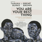 You Are Your Best Thing: Vulnerability, Shame Resilience, and the Black Experience By Tarana Burke (Editor), Brené Brown (Editor), Tarana Burke (Read by), Brené Brown (Read by), the Contributors (Read by), Mirron Willis (Read by), Bahni Turpin (Read by), JD Jackson (Read by), L Morgan Lee (Read by) Cover Image