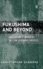 Fukushima and Beyond: Nuclear Power in a Low-Carbon World By Christopher Hubbard Cover Image