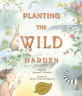 Planting the Wild Garden By Kathryn O. Galbraith, Wendy Anderson Halperin (Illustrator) Cover Image