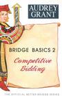 Bridge Basics 2: Competitive Bidding (Official Better Bridge) By Audrey Grant Cover Image