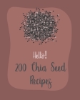 Hello! 200 Chia Seed Recipes: Best Chia Seed Cookbook Ever For Beginners [Book 1] By MS Ingredient, MS Ibarra Cover Image