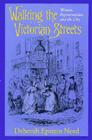 Walking the Victorian Streets: Women, Representation, and the City By Deborah Epstein Nord Cover Image
