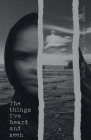 The Things I've Heard and Seen: A Collection of Poems Cover Image