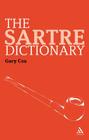 The Sartre Dictionary (Continuum Philosophy Dictionaries #1) By Gary Cox Cover Image