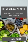 Cucina Vegana Semplice: Ricettario per Principianti a Base di Piante Cover Image