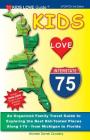 Kids Love I-75, 3rd Edition: An Organized Family Travel Guide to Exploring the Best Kid-Tested Places Along I-75 - From Michigan to Florida (Kids Love Travel Guides) Cover Image