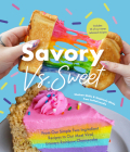 Savory vs. Sweet: From Our Simple Two-Ingredient Recipes to Our Most Viral Rainbow Unicorn Cheesecake (Sweet Sensations, Tasty Snacks, a By Shalean Ghitis, Stephanie Ghitis Cover Image