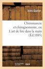 Chiromancie Et Chirognomonie, Ou l'Art de Lire Dans La Main (Éd.1885) (Philosophie) By Jules Gautier Cover Image