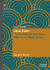 Cuban Fusion: The Transnational Cuban Alternative Music Scene By Eva Silot Bravo Cover Image