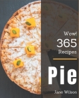 Wow! 365 Pie Recipes: A Pie Cookbook to Fall In Love With By Jane Wilson Cover Image
