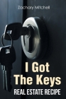 I Got The Keys: Real Estate Recipe By Zachary Mitchell Cover Image