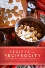 Recipes and Reciprocity: Building Relationships in Research By Hannah Tait Neufeld (Editor), Elizabeth Finnis (Editor) Cover Image