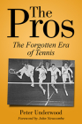 The Pros: The Forgotten Era Of Tennis By Peter Underwood Cover Image