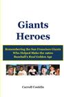 Giants Heroes: Remembering the San Francisco Giants Who Helped Make the 1960s Baseball's Real Golden Age By Carroll Conklin Cover Image