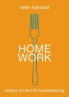 Home Work: Essays on Love & Housekeeping By Helen Hayward Cover Image
