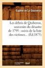 Les Débris de Quiberon, Souvenirs Du Désastre de 1795: Suivis de la Liste Des Victimes (Éd.1875) (Histoire) By Marie de Rabutin-Chantal La Gournerie Cover Image
