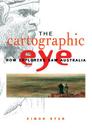 The Cartographic Eye: How Explorers Saw Australia Cover Image