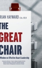 The Great Chair: A Window on Effective Board Leadership By Brian Hayward Cover Image
