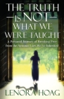 The Truth is NOT What We Were Taught: A Personal Journey of Breaking Free from the Spiritual Lies We've Inherited Cover Image