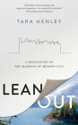 Lean Out: A Meditation on the Madness of Modern Life By Tara Henley Cover Image