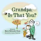 Grandpa, Is that You? By Mary Edwards-Olson Cover Image
