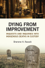 Dying from Improvement: Inquests and Inquiries into Indigenous Deaths in Custody By Sherene Razack Cover Image