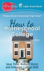 How to Homeschool College: Save Time, Reduce Stress, and Eliminate Debt By Lee Binz Cover Image