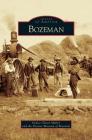 Bozeman By Denise Glaser Malloy, Pioneer Museum of Bozeman Cover Image