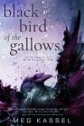 Black Bird of the Gallows By Meg Kassel Cover Image