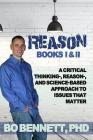 Reason: Books I & II: A Critical Thinking-, Reason-, and Science-based Approach to Issues That Matter By Bo Bennett Cover Image