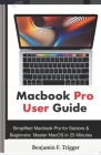Macbook Pro User Guide: Simplified Macbook Pro for Seniors & Beginners: Master MacOS in 25 Minutes By Benjamin F. Trigger Cover Image