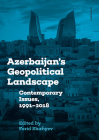Azerbaijan's Geopolitical Landscape: Contemporary Issues, 1991–2018 Cover Image