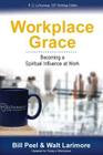 Workplace Grace: Becoming a Spiritual Influence at Work By Bill Peel, Walt Larimore Cover Image