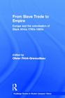 From Slave Trade to Empire: European Colonisation of Black Africa 1780s-1880s (Routledge Studies in Modern European History #8) By Olivier Pétré-Grenouilleau (Editor) Cover Image