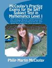 McCaulay's Practice Exams for the SAT* Subject Test in Mathematics Level 1 By Philip Martin McCaulay Cover Image