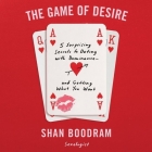 The Game of Desire: 5 Surprising Secrets to Dating with Dominance - And Getting What You Want By Shannon Boodram (Read by) Cover Image