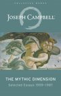 The Mythic Dimension: Selected Essays 1959-1987 (Collected Works of Joseph Campbell) By Joseph Campbell Cover Image