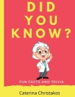 Did You Know?: Fun Facts and Trivia By Caterina Christakos Cover Image