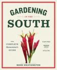 Gardening in the South: The Complete Homeowner's Guide By Mark Weathington Cover Image