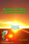 Reversing the Race to Global Destruction: Abandoning the Politics of Greed By Roy Gillett Cover Image
