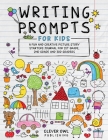 Writing Prompts for Kids: A Fun and Creative picture Story Starters Journal for 1st Grade, 2nd Grade and 3rd Graders By Clever Owl Publishing Cover Image