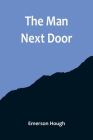 The Man Next Door By Emerson Hough Cover Image
