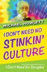 I Don't Need No Stinkin' Culture By Michael Howlett Cover Image