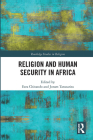 Religion and Human Security in Africa (Routledge Studies in Religion) By Ezra Chitando (Editor), Joram Tarusarira (Editor) Cover Image