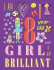 I am an 8-Year-Old Girl and I Am Brilliant: Notebook and Sketchbook for Eight-Year-Old Girls Cover Image