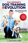 Zak George's Dog Training Revolution: The Complete Guide to Raising the Perfect Pet with Love By Zak George, Dina Roth Port Cover Image