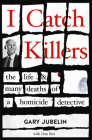 I Catch Killers: The Life and Many Deaths of a Homicide Detective Cover Image